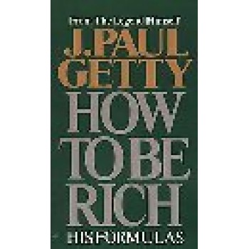 How to Be Rich by J. Paul Getty 